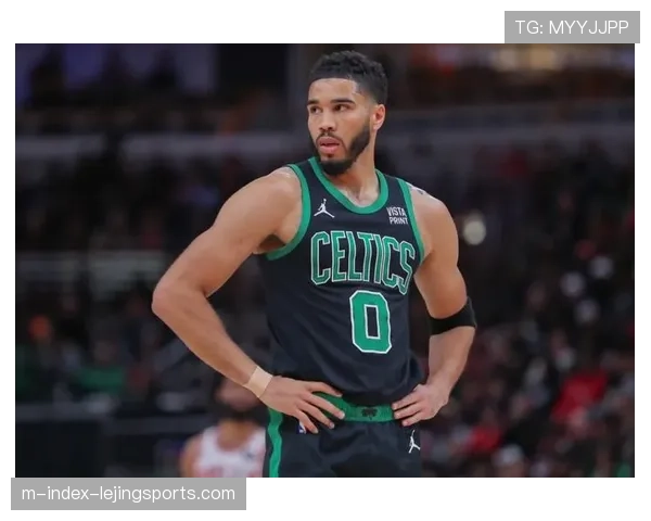 凯尔特人塔图姆复出后状态稳定 东部第二位置相对稳固